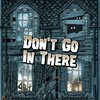 Don't Go In There